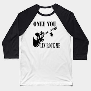 Only You Can Rock Me Baseball T-Shirt